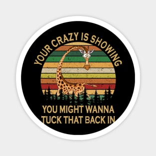 Your Crazy Showing You Might Wanna Tuck That Back In Funny Giraffe Magnet